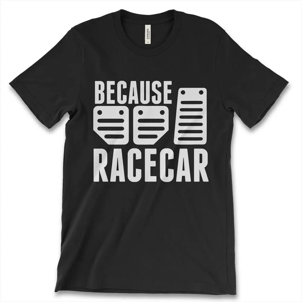 Three Pedals Manual Transmission Because Race Car New Mens Shirt Awesome Top TeeHigh quality 100% cotton