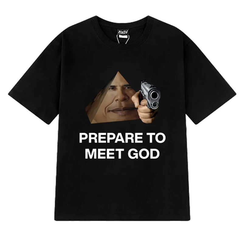

New in Obama Prism Prepare To Meet God Funny Meme Graphic Tee shirt Unisex Casual short sleeve T-shirts Men Women Cotton T shirt