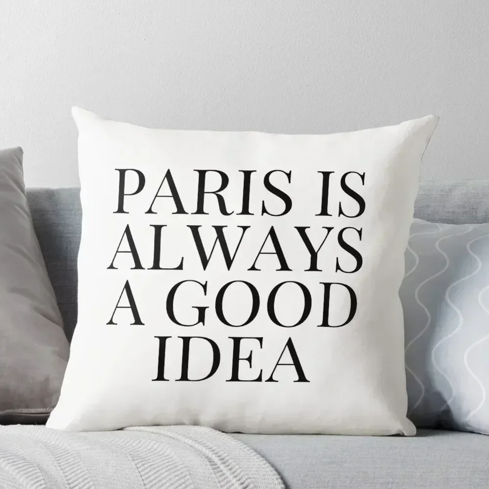 

Paris is Always a Good Idea Throw Pillow christmas supplies Decorative Pillow Covers For Sofa Cushions For Sofa pillow