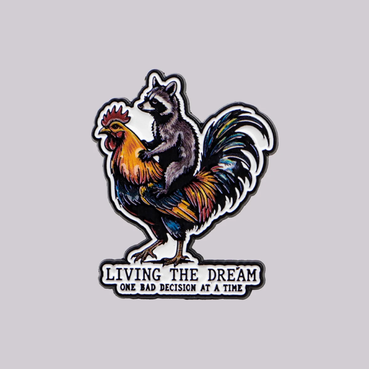 LIVING THE DREAM ONE BAD DECISION AT A TIME Enamel Pin Raccoon Rooster Brooch Lapel Pins Badge Animal Jewelry Friends Gifts