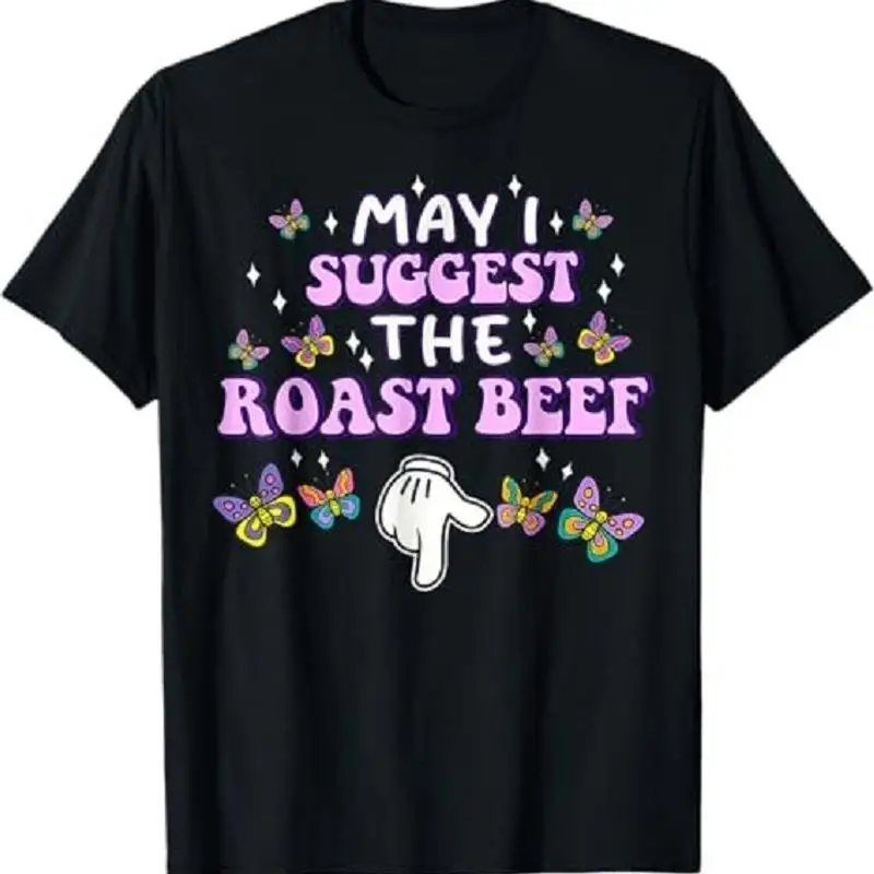 May I Suggest The Roast Beef Funny Embarrassing Adult Humor T Shirt