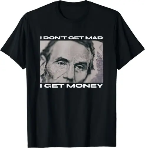  I Don't Get Mad I Get Money Cash Paper Dollar T-Shirt