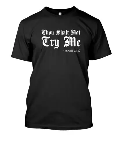  Not Try Me, Mood 24 7 Funny Design Gift Idea Tee T-Shirt S-3XL