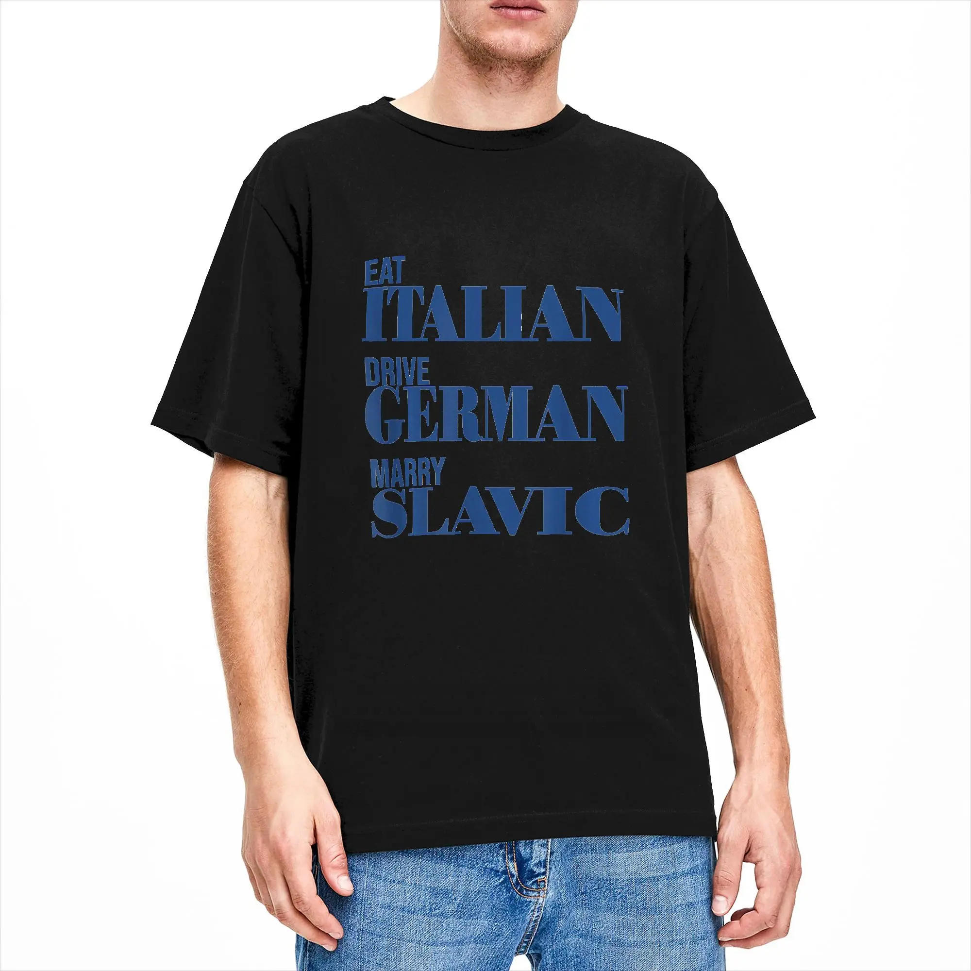 Eat Italian Drive German Marry Slavic Funny Quote T Shirt Summer  Harajuku T Shirts Couple 100% Cotton O Neck Oversize Tees