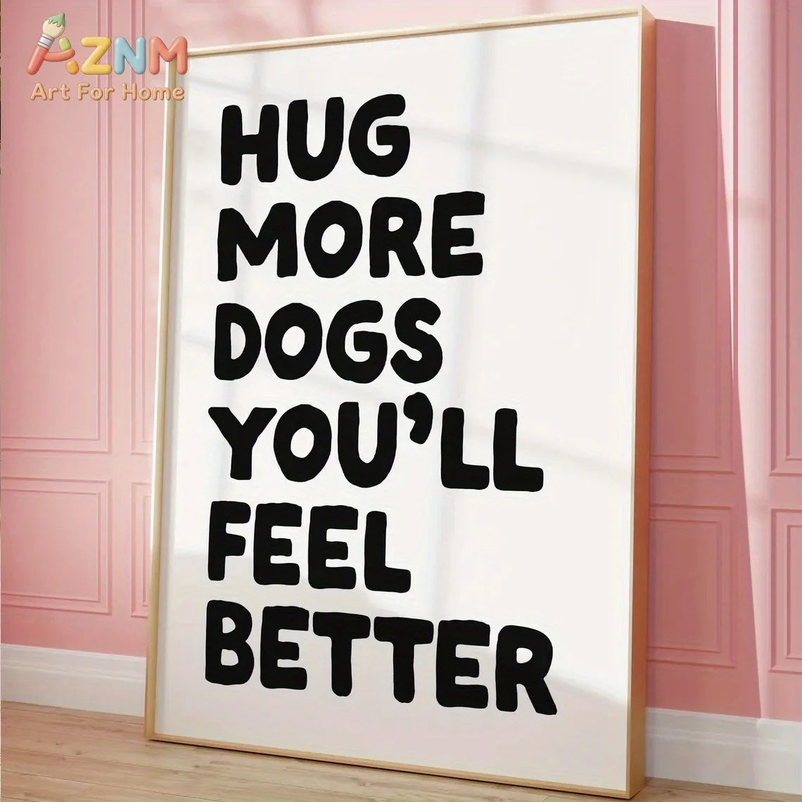 AZNM Hug More Dogs You'll Feel Better Canvas Wall Art, Funny Dog Lover Quote Poster, Unframed Canvas Painting for Living Room De