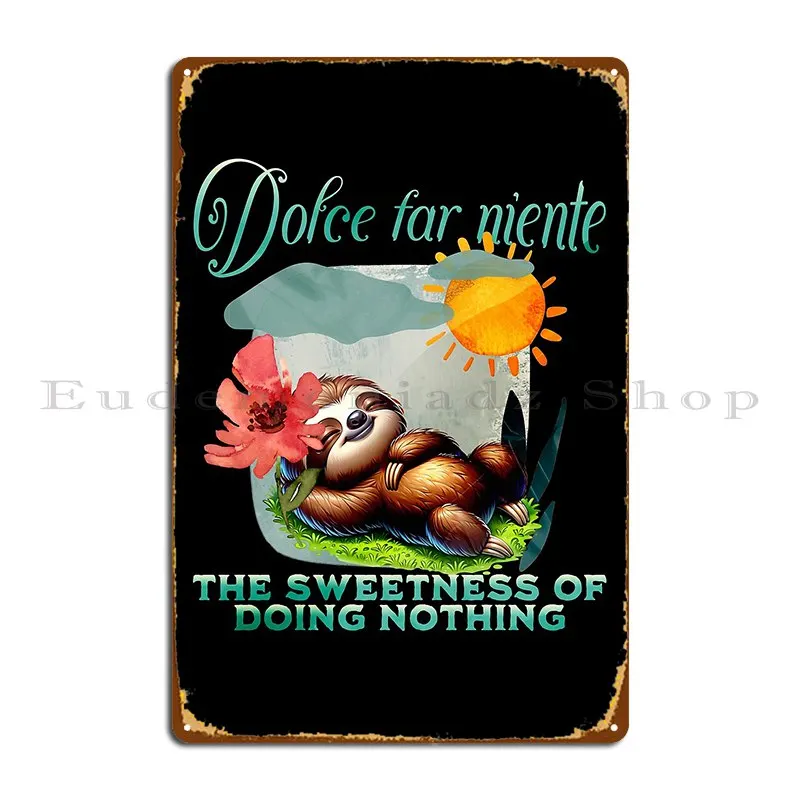 Dolce Far Niente The Sweetness Of Doing Nothing Metal Plaque Poster Rusty Create Garage Retro Bar Tin Sign Poster