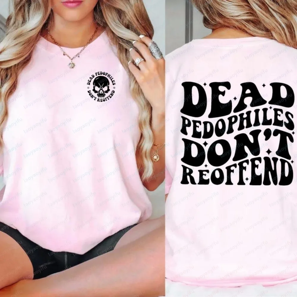 Dead Pedophiles Don’t Reoffend Protective Parent T Shirt Minimalist Style Protest Clothing Casual Fashion Loose Harajuku Tees