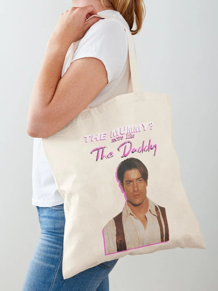 Brendan Fraser The Mummy More Like The Daddy Tote Bag canvas bags personalized tote tote bag