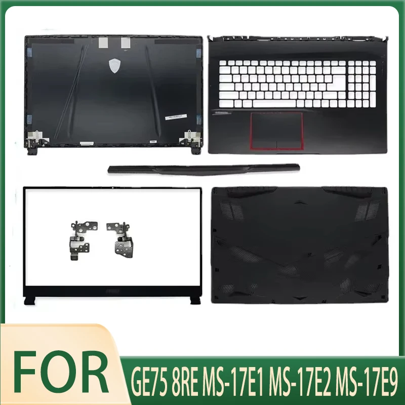 

For GE75 8RE MS-17E1 MS-17E2 MS-17E9 LCD Rear Lid Back Top Cover Front Bezel Palmrest Upper Bottom Base Case Housing Hinges