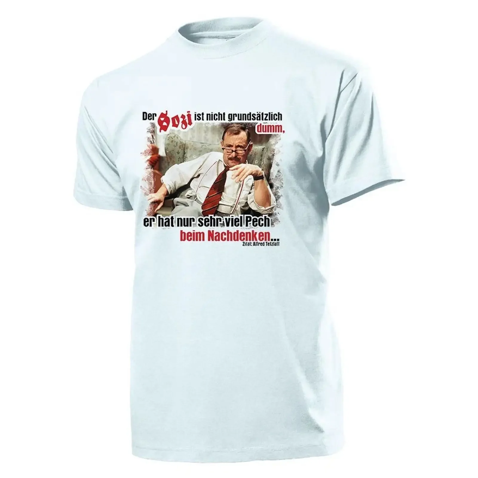 Alfred Tetzlaff The Social Democrat isn't stupid he's just very unlucky T Shirt 11155 vintage Washed Versatile Breathable
