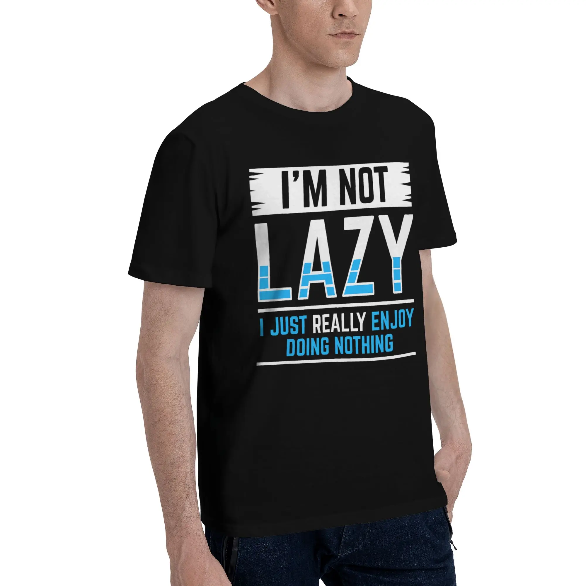 I'm Not Lazy I Just Really Enjoy Doing Nothing Print T Shirts Men Women  Cotton  Tee Shirt Clothing