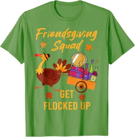 Friendsgiving Squad Get Flocked Up Thanksgiving T-Shirt Humor Funny Cute Turkey Saying Tee Decoration Fashion Men Clothing Gifts