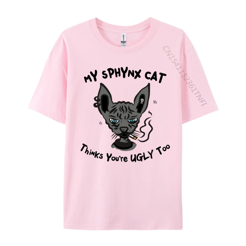 My Sphynx Thinks You are Ugly Too Funny Black Hairless Cat Cotton Tees Custom T Shirt Discount Casual T Shirts Top Quality