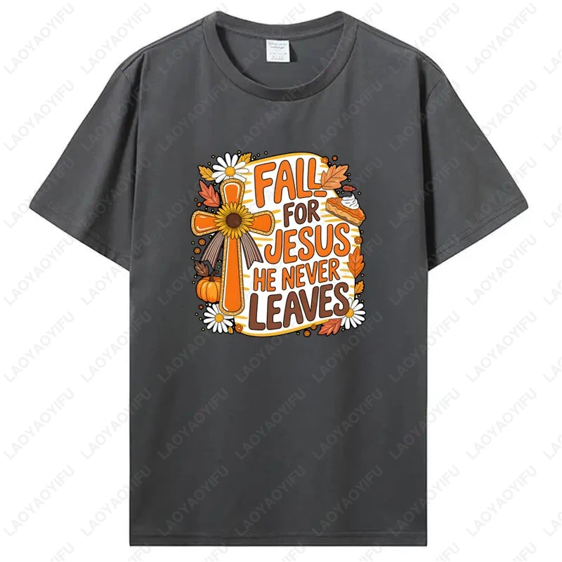 Fall Jesus He Never Leaves Men Women TShirt Christian Autumn Pumpkin Cross Cotton Tees Faith Sunflower Daisy Thanksgiving Tops