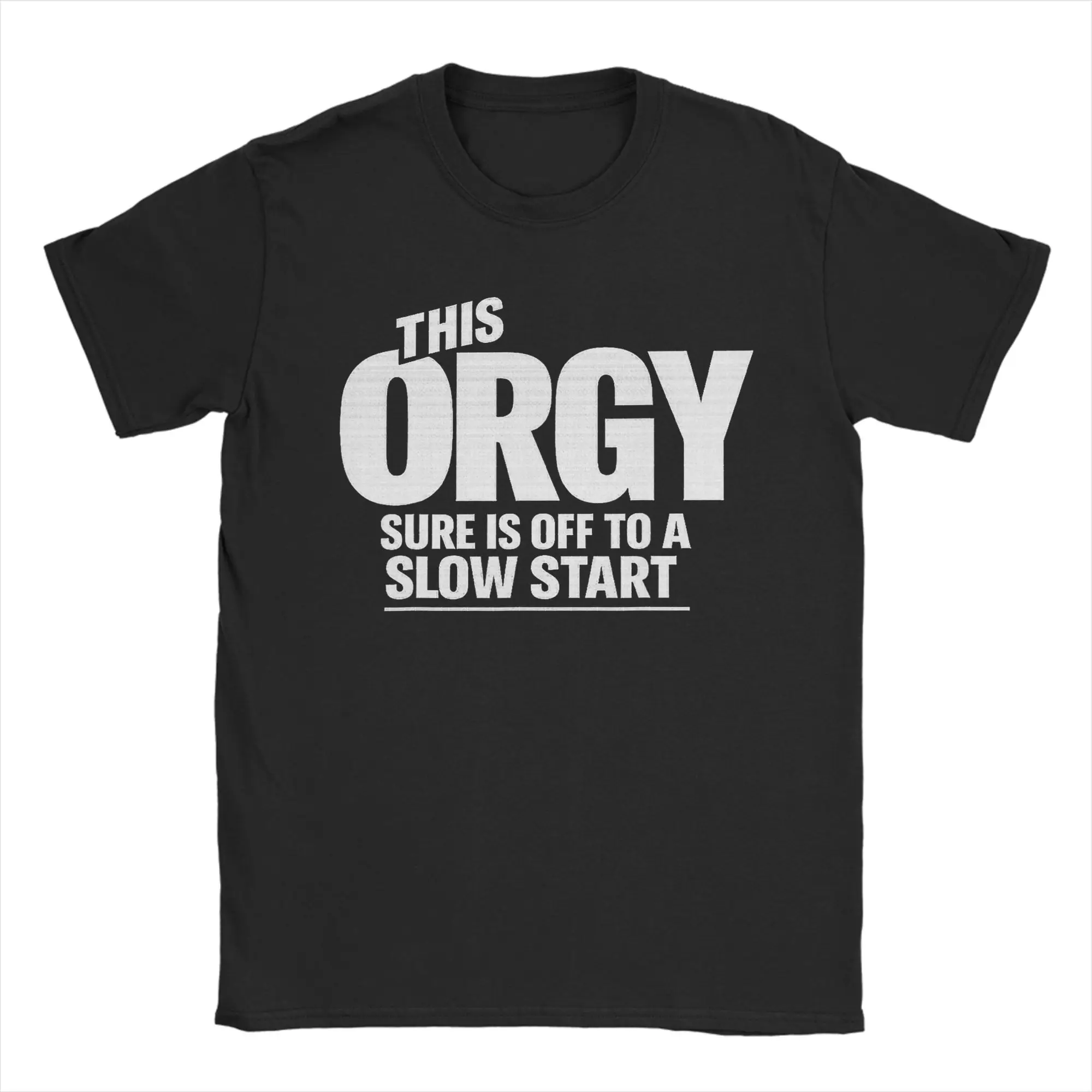 This Orgy Sure is Off to A Slow Start Quote T-Shirts Men Funny Casual Cotton Tees Crewneck Short Sleeve T Shirt 4XL 5XL Clothing
