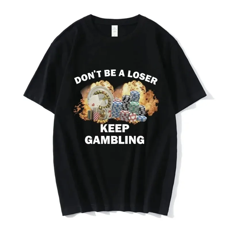 

Don't Be A Loser Keep Gambling Meme T-shirt Women's Fashion Hip Hop T-shirt Casual Short Sleeve Suitable for Both Men and Women