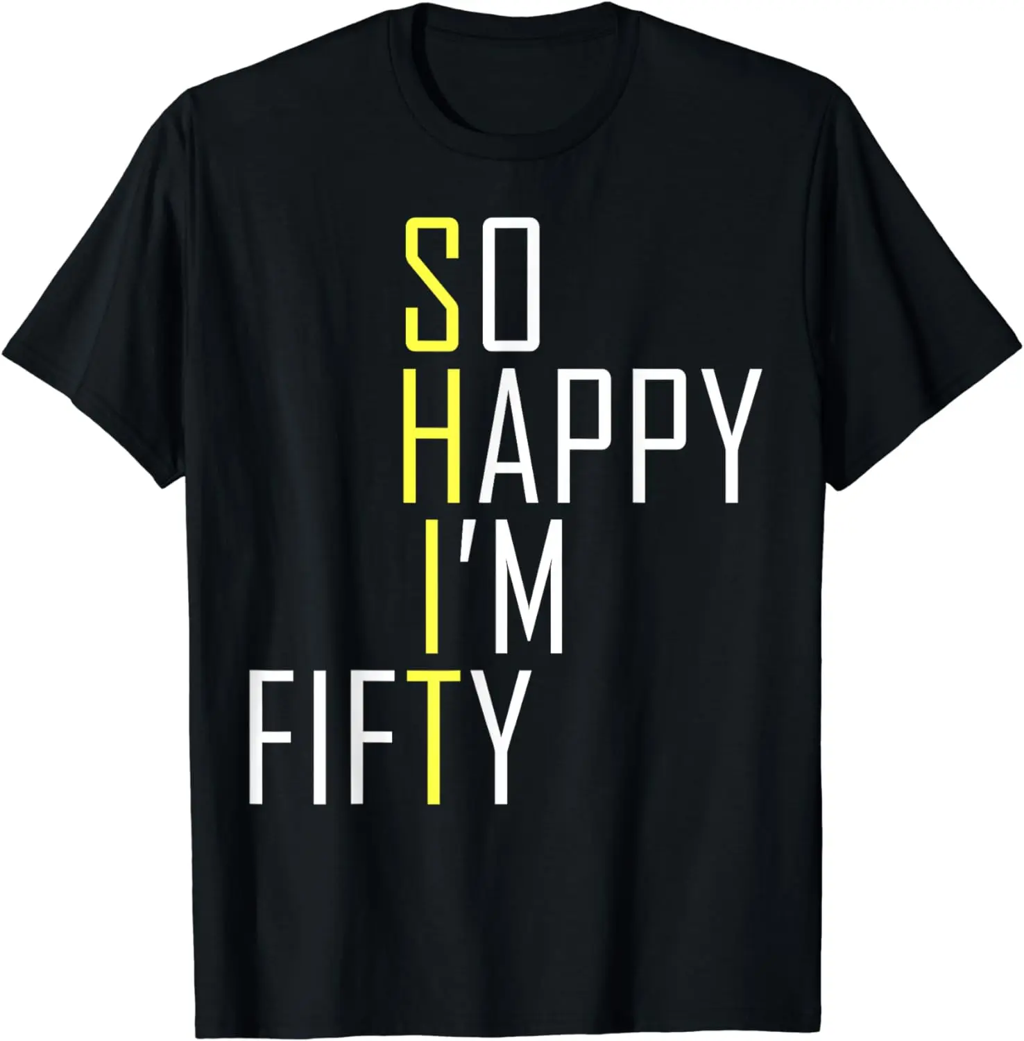 

So Happy I'm Fifty Funny 50th Birthday Gag 50 Years Old T-Shirt