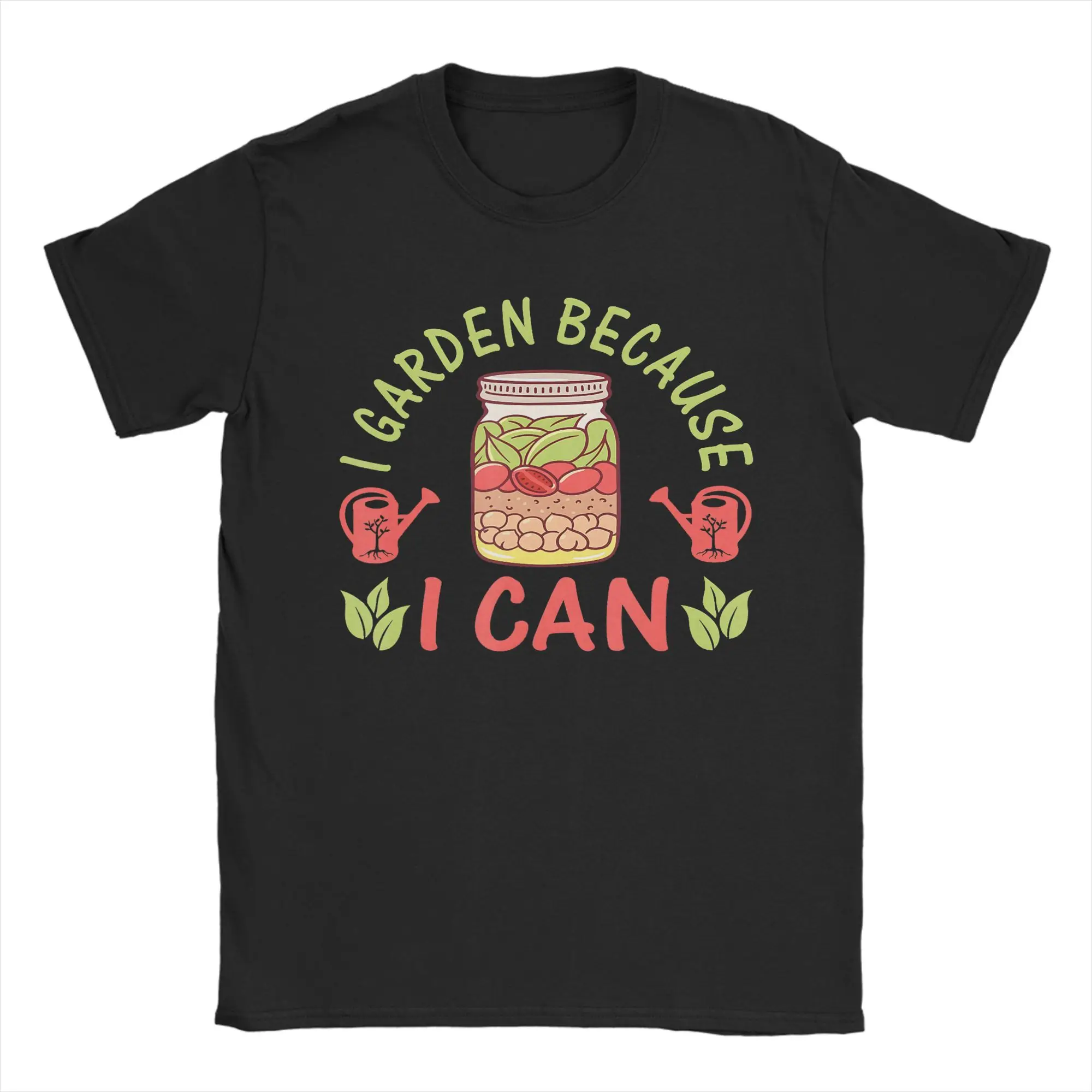 Funny I Garden Because I Can Funny Plant Gardening Canning Lover T-Shirts Men 100% Cotton T Shirts  Short Sleeve Tees Plus Size