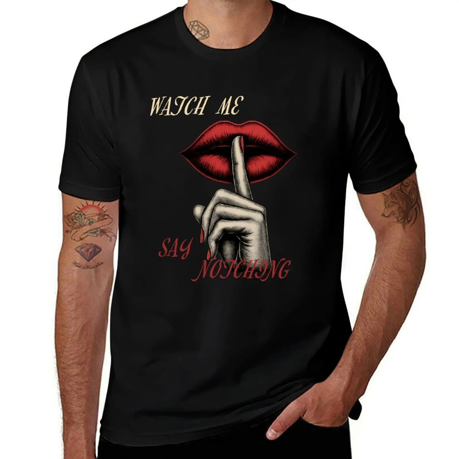 

Watch Me Say Nothing T-Shirt funny gifts sublime aesthetic clothes Men's cotton t-shirt