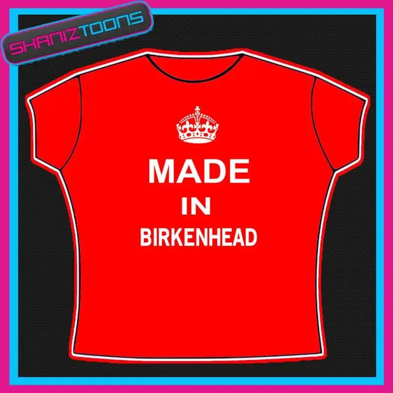 KEEP CALM MADE IN BIRKENHEAD TSHIRT WOMENS LADIES ADULTS KIDS SIZES