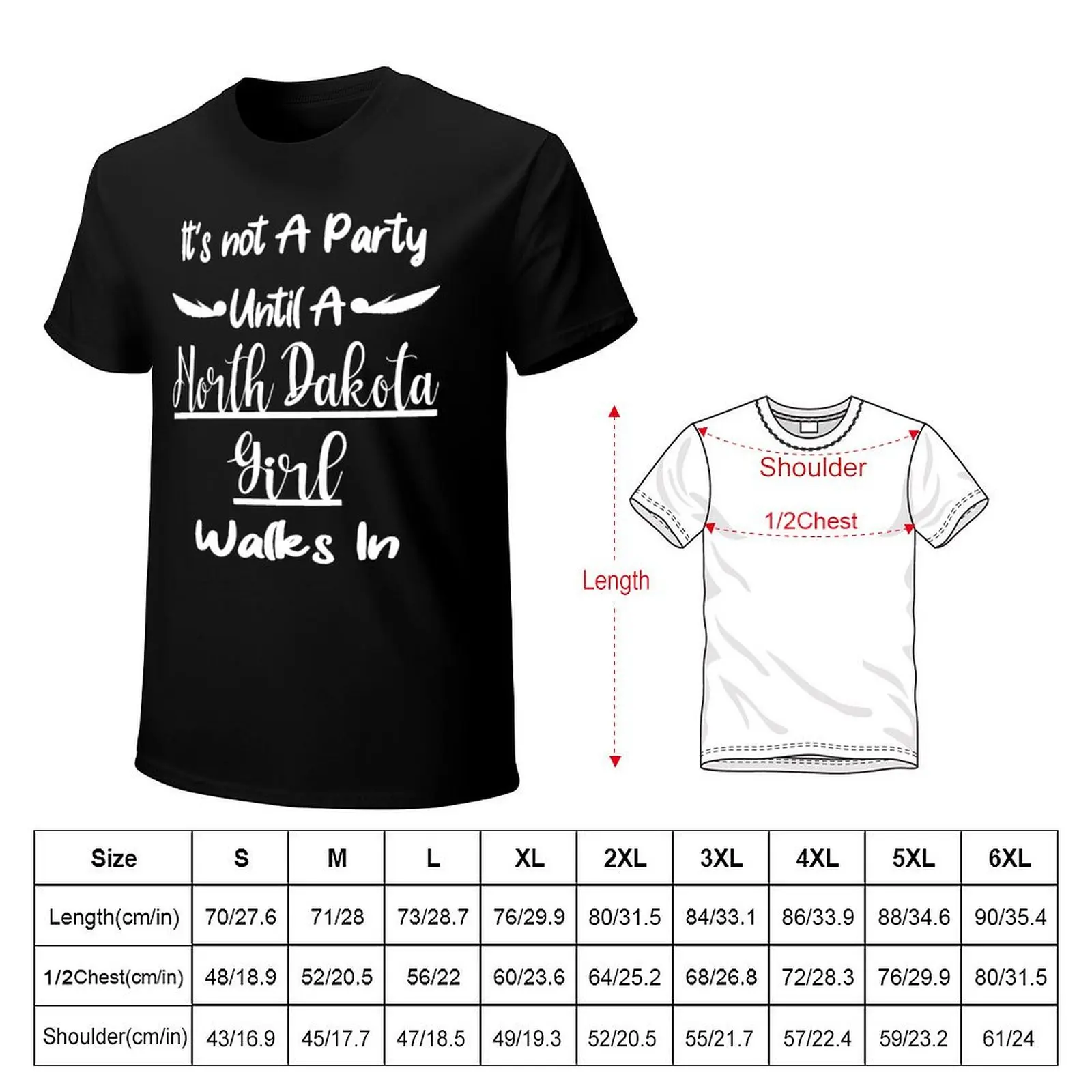It's Not A Party Until A North Dakota Girl Walks In, Cute Gift For A Fun And Sassy Lady T-Shirt Big and Tall Casual T-Shirt