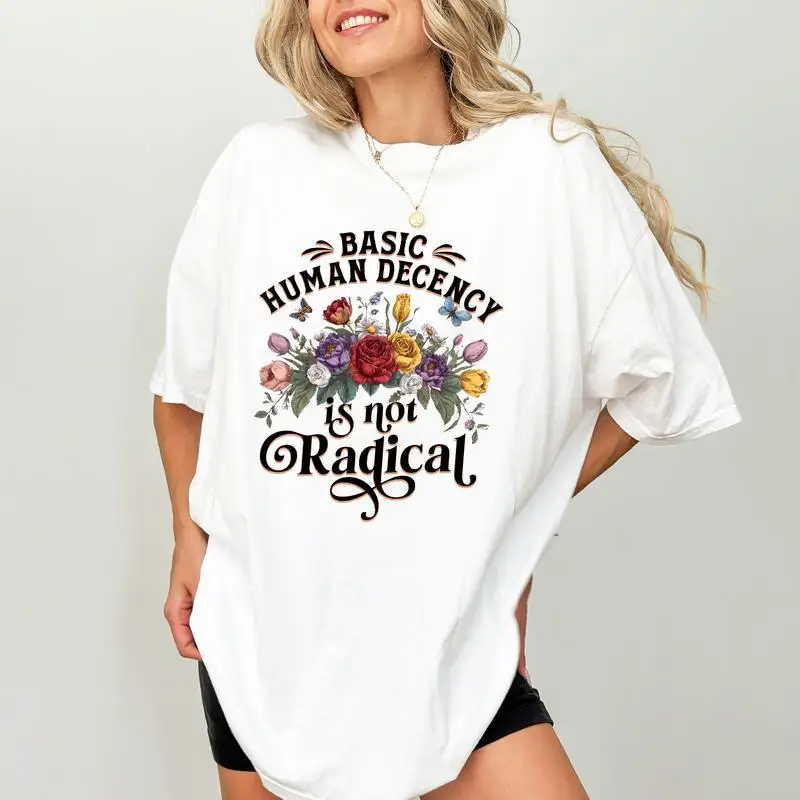 

Basic Human Decency Is Not RadicalShirt, Kindness Is Not Radical T-shirt, Social Justice Graphic Tee, Kindness Clothing