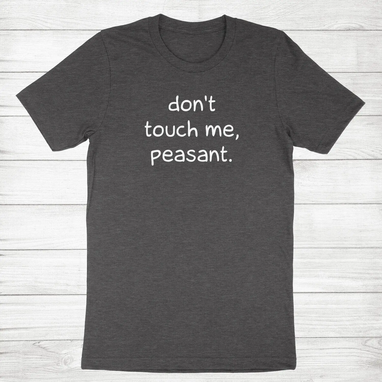 

Funny Humor Shirt Don't Touch Me Peasant T-shirt Meme Sarcastic Sy Quote Tee