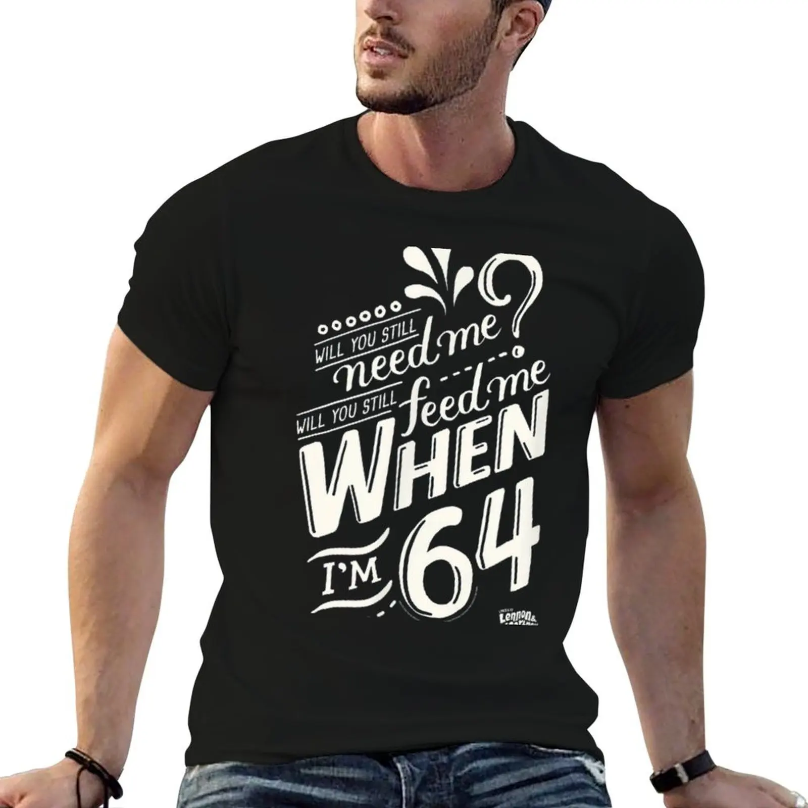 Will you still need me when i&x27;m 64, 64th birthday you, still, need, me, feed, when, im, 64, yea T-Shirt