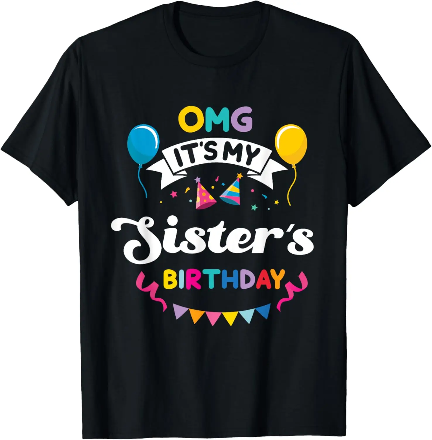 OMG It's My Sister's Birthday Happy To Me You Sister Cousin T-Shirt