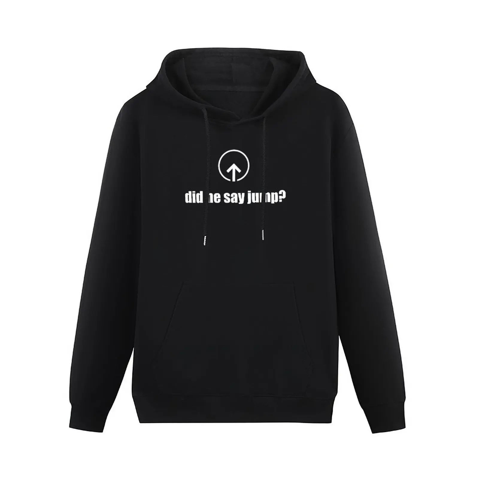 Did He Say Jump? Pullover Hoodie autumn new products men clothes mens clothes new in hoodies and blouses