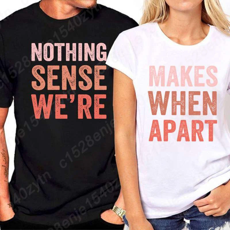 Matching Couples Shirts Nothing Sense We're Make When Apart T-shirt Valentine Outfits For Couples Anniversary Gifts For Him Her