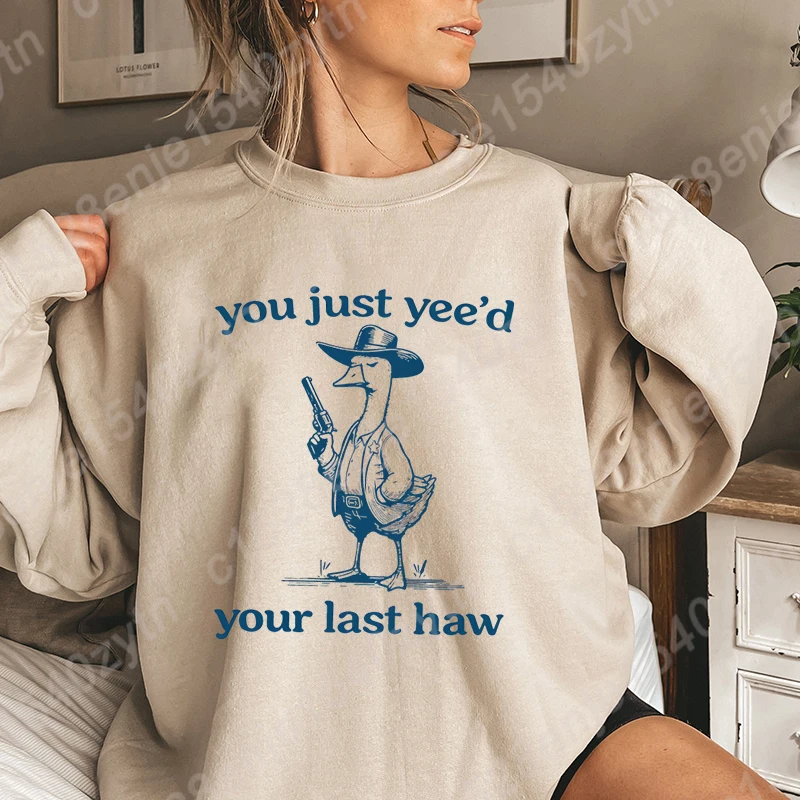 Goose You Just Yee'd Your Last Haw Graphic O Neck Sweatshirt Women Fashion Clothes Casual Solid Color Ladies Hoodeless Pullovers