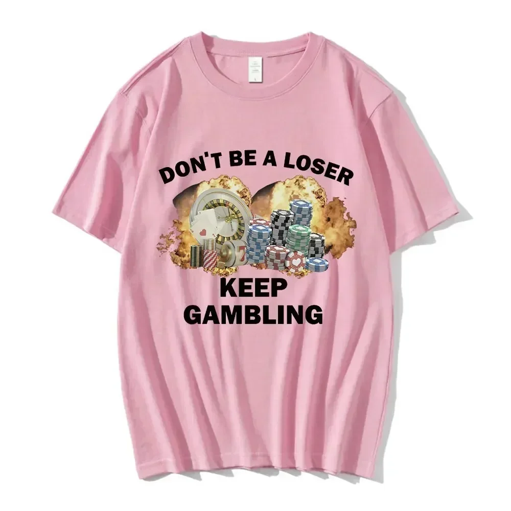 

Don't Be A Loser Keep Gambling Meme футболка женская модная футболка в стиле хип-хоп повседневные женские футболки с короткими рукавами унисекс