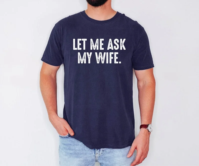 دعني اسأل زوجتي مضحك الزوج قميص الزواج الفكاهة زوجة هدية للزوجة الجماليات الفنية عالية الجودة الجولة الرقبة القمم #2