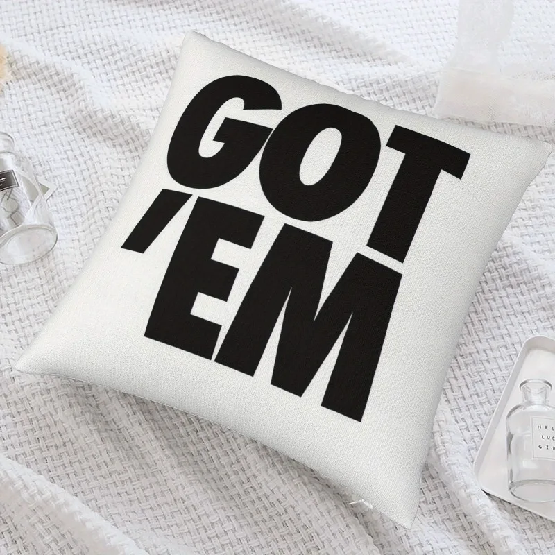 Got 'Em Pillow Cover Bold Black Text on White Cushion Case 16x16 Inch Square Modern Graphic Decor