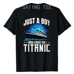 Boys Who Just Love The RMS Titanic T-Shirt Kids Fashion Sons Birthday Anniversary Gift Old Cruise Vessels Vintage Saying Tee Top