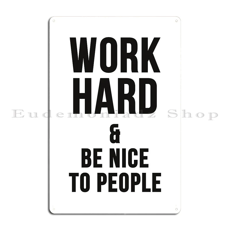 Work Hard And Be Nice To People Metal Plaque Party Cinema Create Club Bar Printed Tin Sign Poster