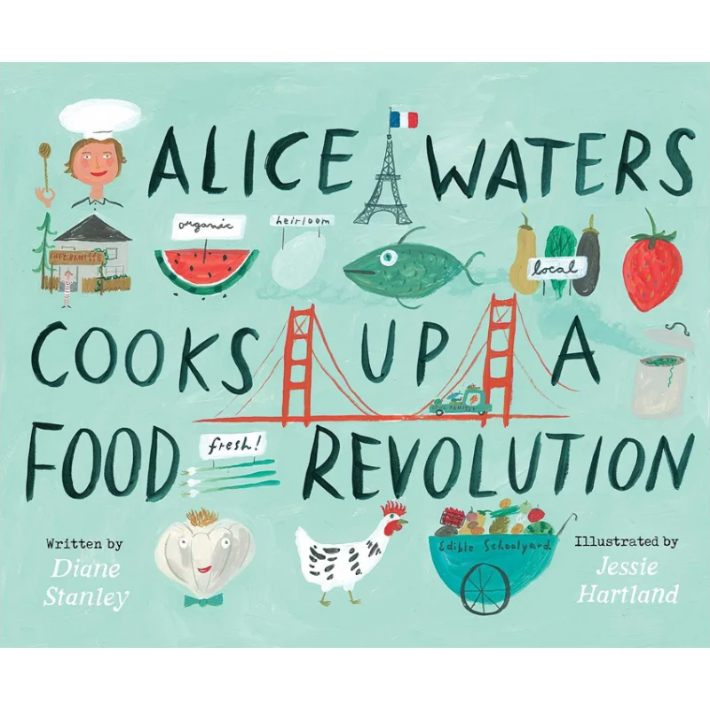 Jessie HartlandAlice Waters Cooks Up A Food Revolution Jessie Hartland Paula Wiseman Books 9781534461406 Book