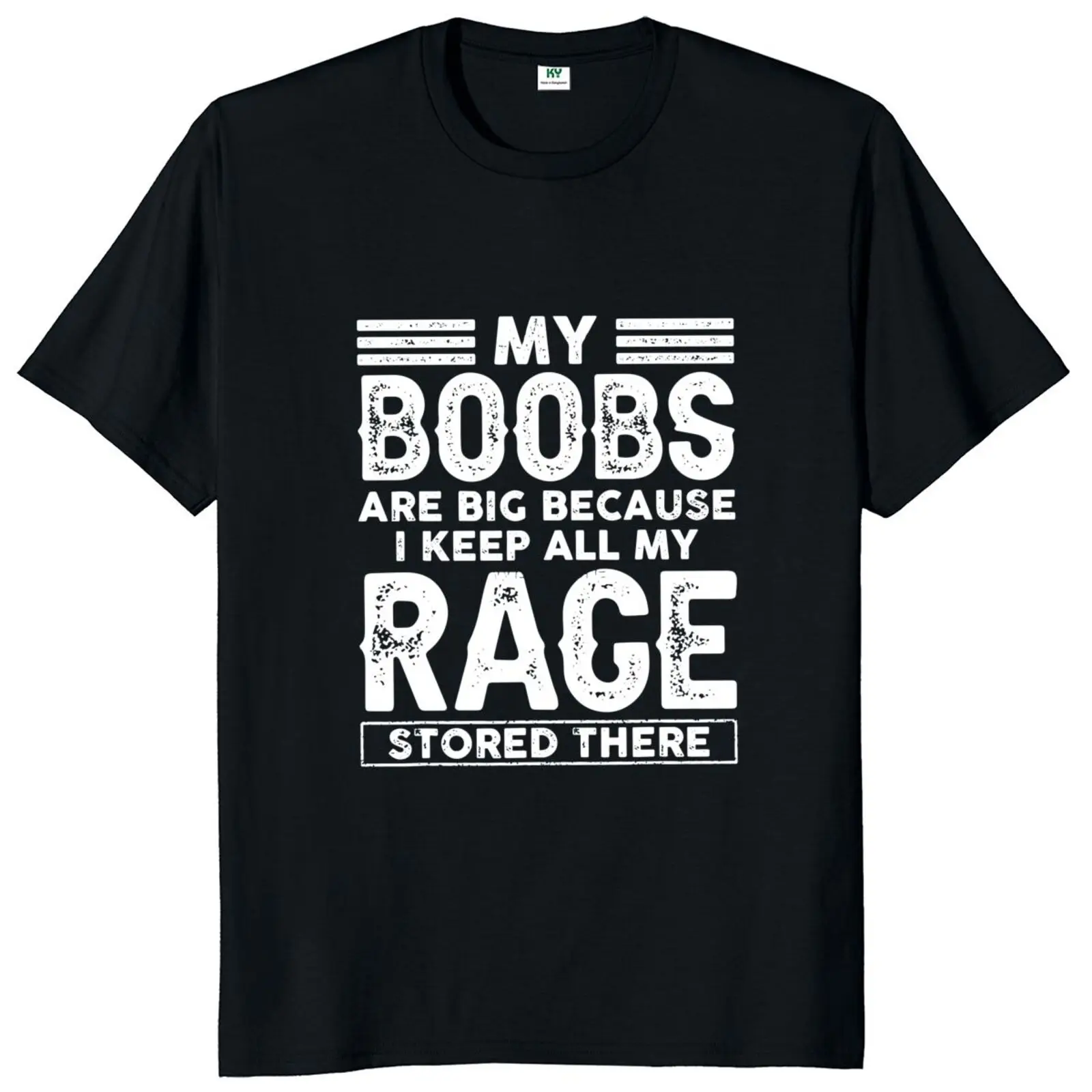 My Boobs Are Big Because I Keep All My Rage Stored There T Shirt Funny Sayings Jokes Women Clothing Casual Unisex Cotton T-shirt