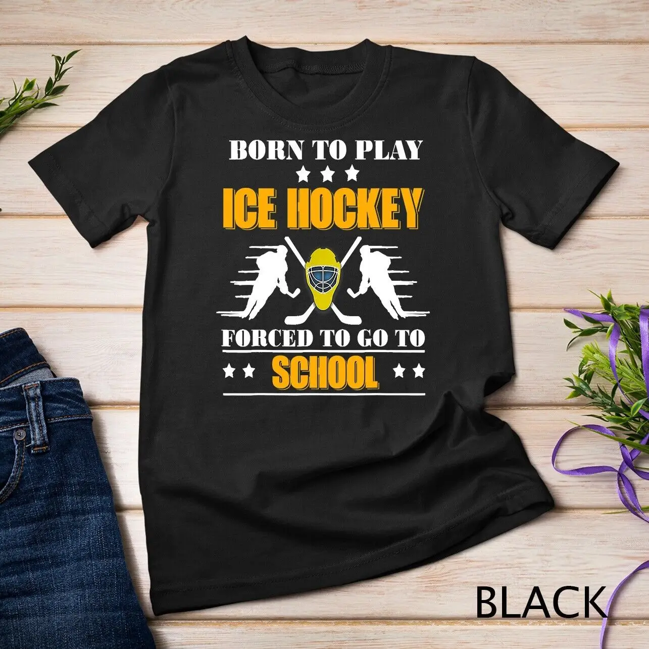 Born To Play Ice Hockey Forced To Go To School T-Shirt Unisex T-shirt