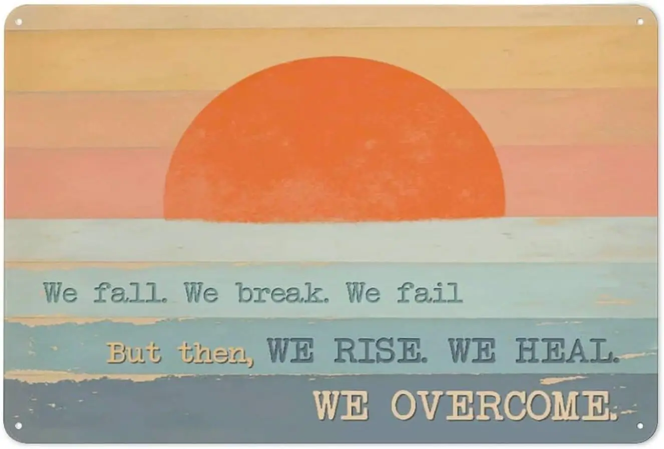 Rustic Retro Metal Tin Sign Stunning Gift Sunrise We Fall. We Break. We Fail. But then, We Rise. We Heal. We Overcome Novelty Wa