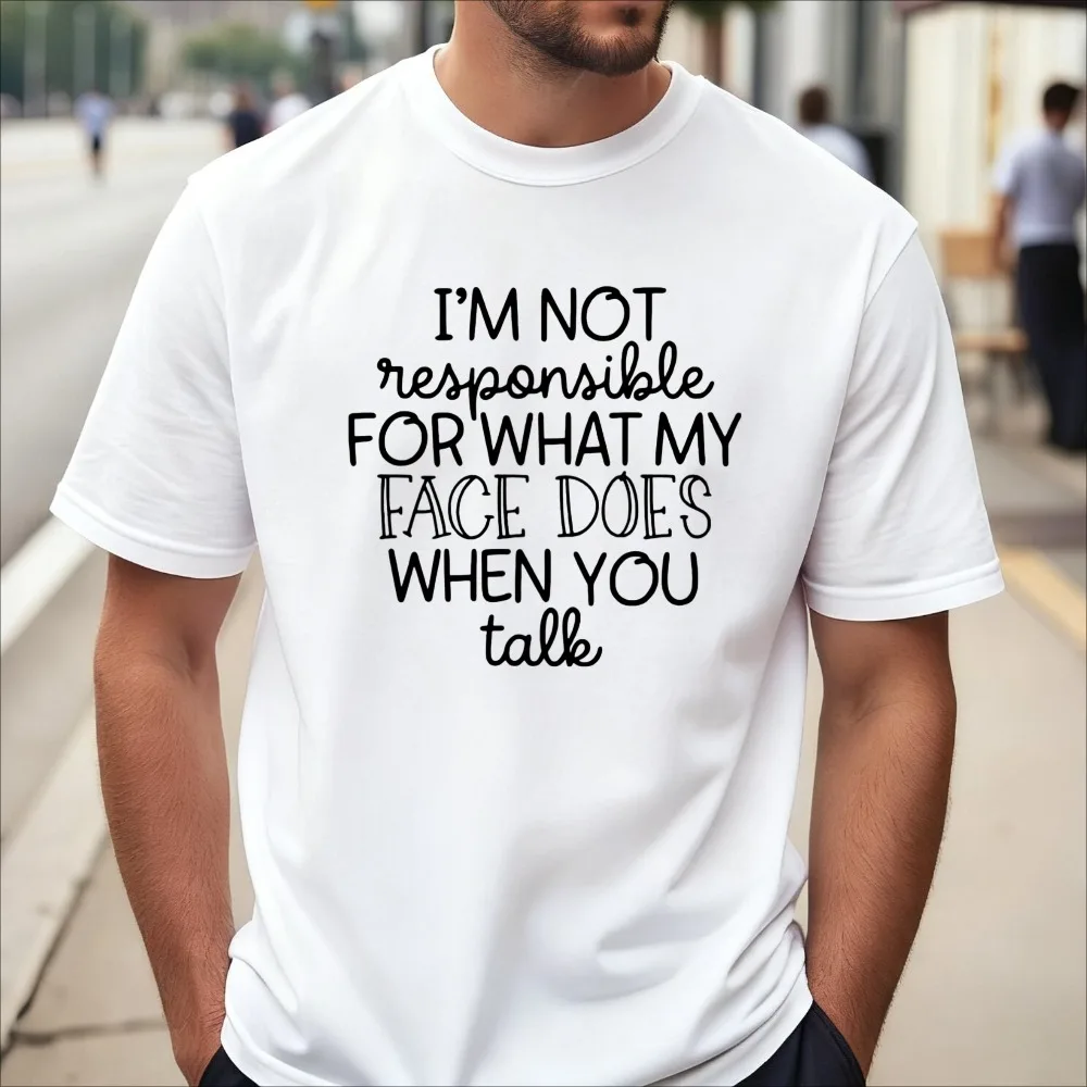 I'm Not Responsible for What My Face Does When You Talk T Shirt Funny Adult Joke Meme Tshirt Comfort Breathe Man Women Tees