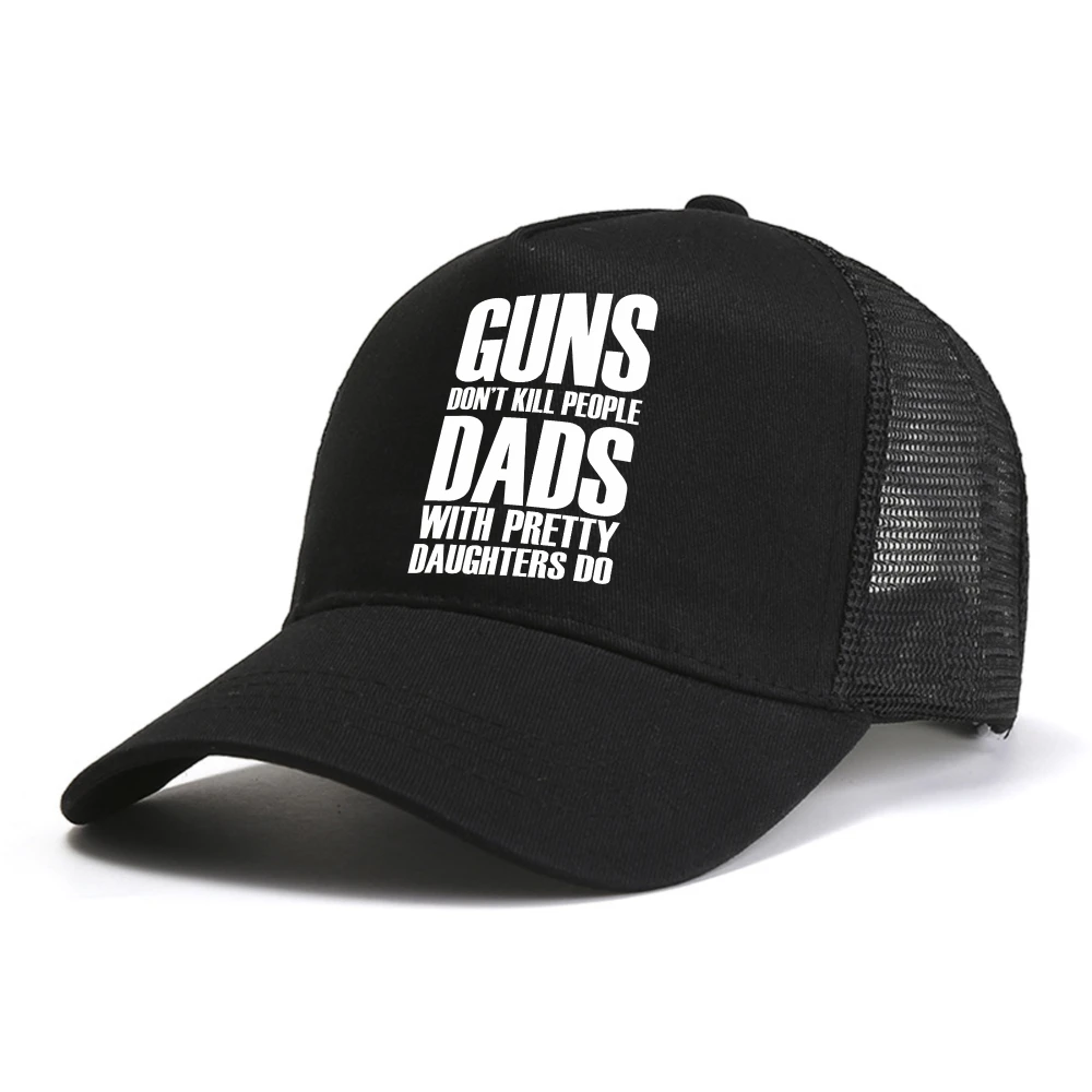 Guns Dont Kill People Dads With Pretty Daughters Do baseball cap Fashion breathable mesh cool snapback hat