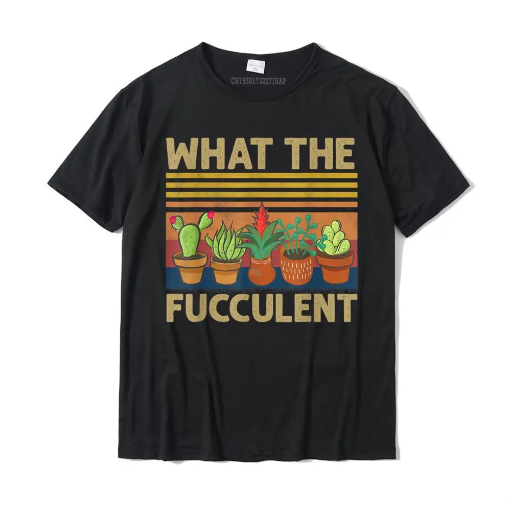 What The Fucculent Cactus Succulents Plants Gardening T-Shirt Cotton T Shirts for Men Custom Tops Tees Wholesale Printed On