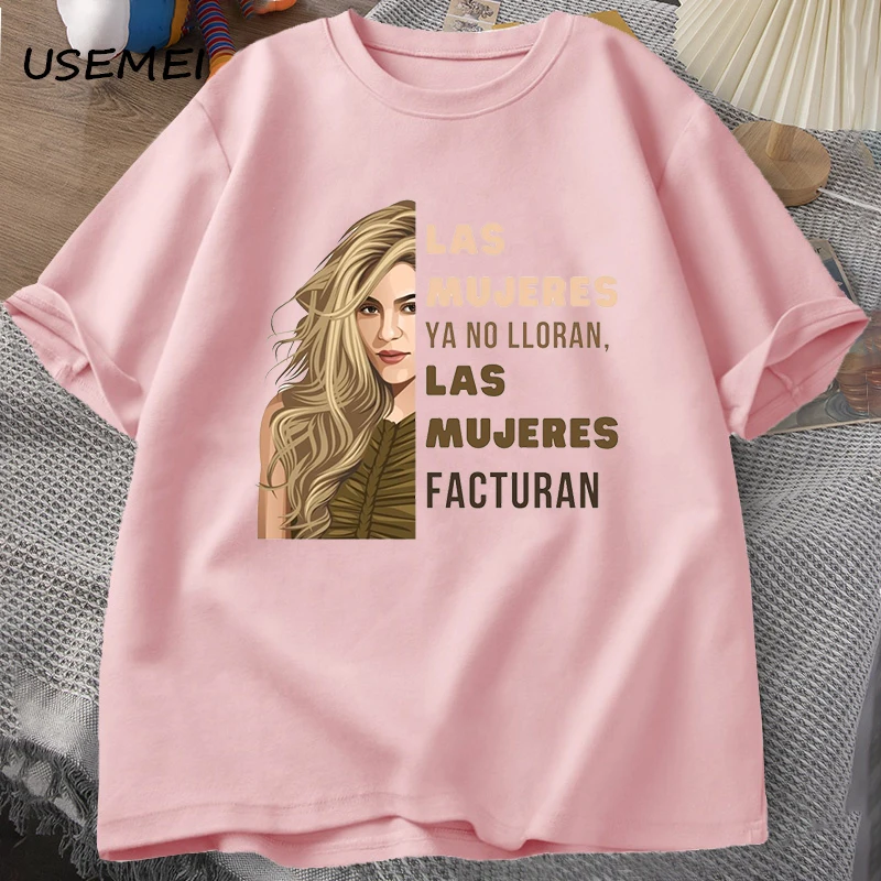 Shakira T Shirt for Men Women Las Mujeres Ya No Lloran Las Mujeres Facturan T-shirts Unisex Cotton Short Sleeve Mens Clothes