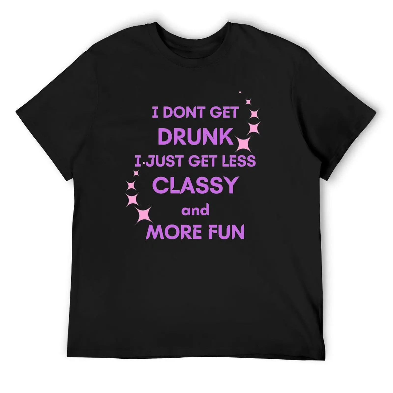 

I Don't Get Drunk Just Less Classy T-Shirt korean fashion plus size tops cotton graphic tees t shirts for men pack