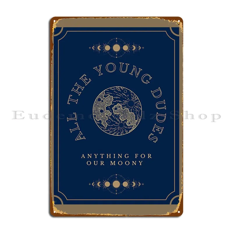 All The Young Dudes Anything For Our Moony Metal Sign Wall Mural Cave Printing Cinema Rusty Tin Sign Poster