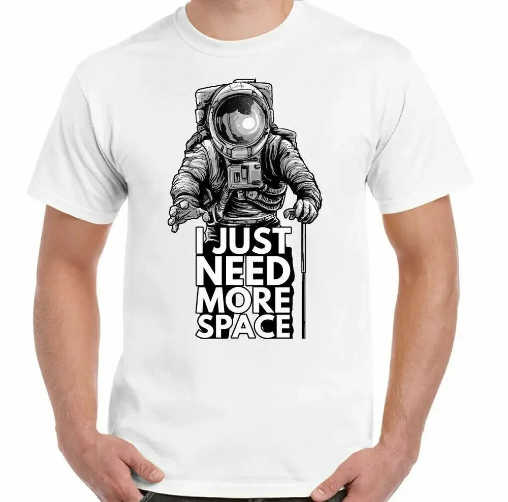 I Just Need More Space Funny Astronomy Astronaut T-Shirt 100% Cotton O-Neck Summer Short Sleeve Casual Mens T-shirt Size S-3XL