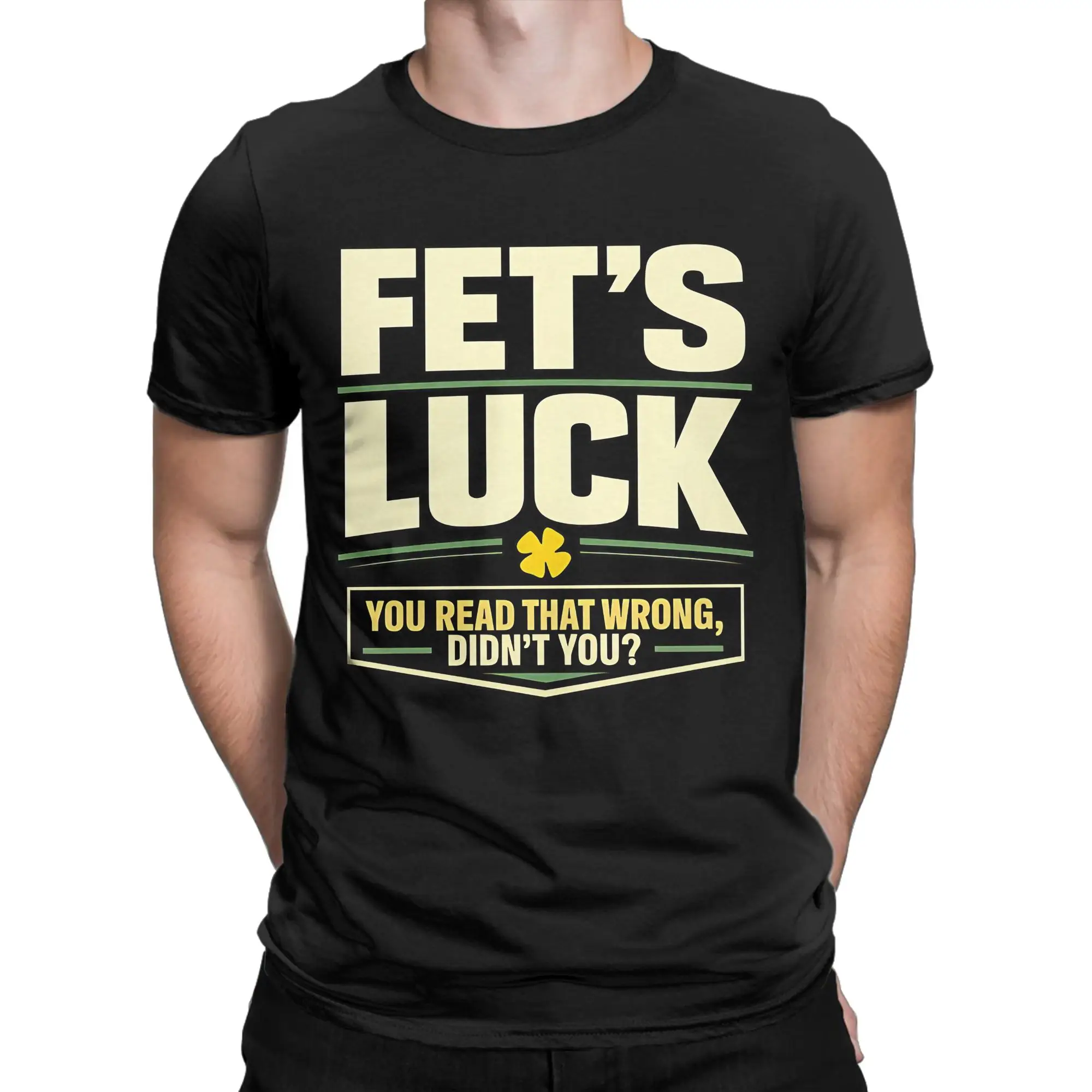 Men T-Shirts Fet’S Luck You Read That Wrong, Didn’T You   Amazing Pure Cotton Tee Shirt Short Sleeve  T Shirt Crewneck Top