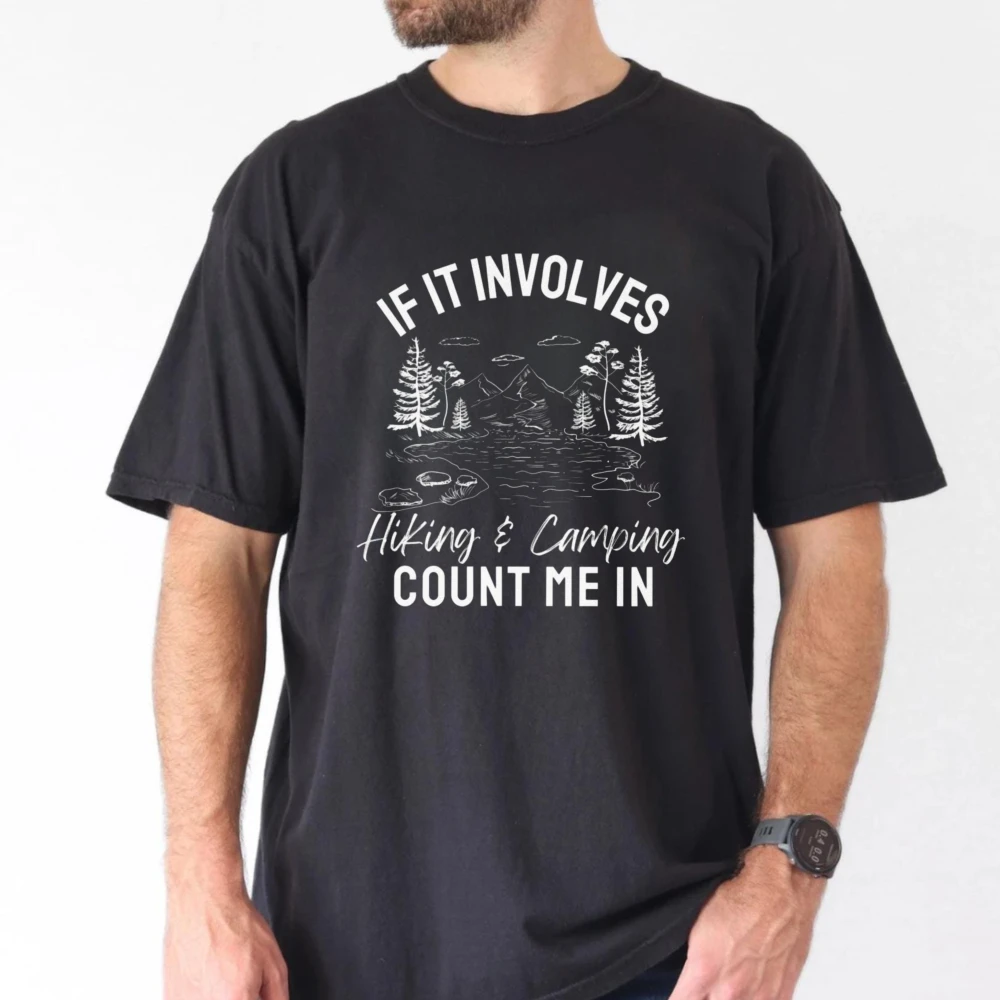 Hiking And Camping Lake Pine Forest Cotton Men T Shirt IF IT INVOLVES Hiking & Camping COUNT ME IN Funny Outdoor Adventure Tops